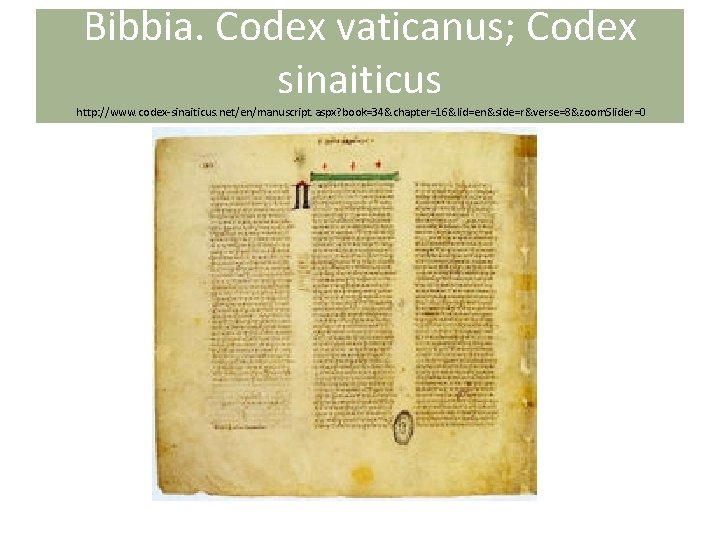 Bibbia. Codex vaticanus; Codex sinaiticus http: //www. codex-sinaiticus. net/en/manuscript. aspx? book=34&chapter=16&lid=en&side=r&verse=8&zoom. Slider=0 