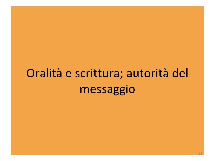 Oralità e scrittura; autorità del messaggio 18 