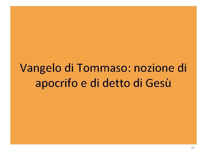 Vangelo di Tommaso: nozione di apocrifo e di detto di Gesù 27 