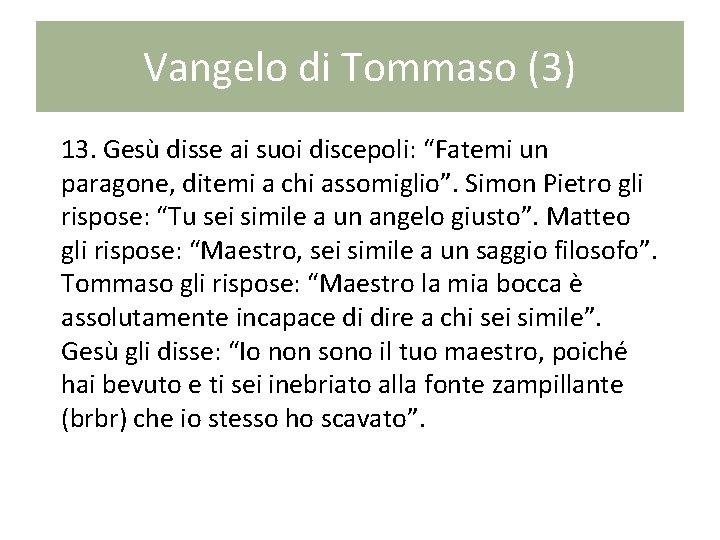 Vangelo di Tommaso (3) 13. Gesù disse ai suoi discepoli: “Fatemi un paragone, ditemi