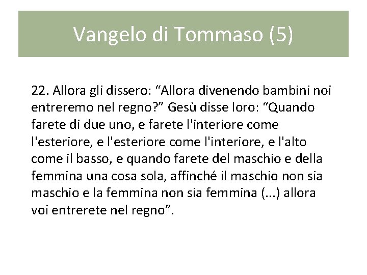 Vangelo di Tommaso (5) 22. Allora gli dissero: “Allora divenendo bambini noi entreremo nel