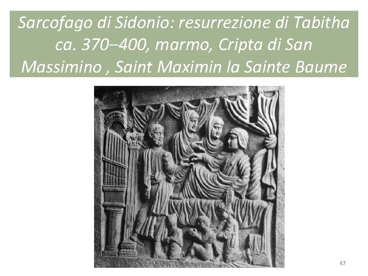 Sarcofago di Sidonio: resurrezione di Tabitha ca. 370– 400, marmo, Cripta di San Massimino