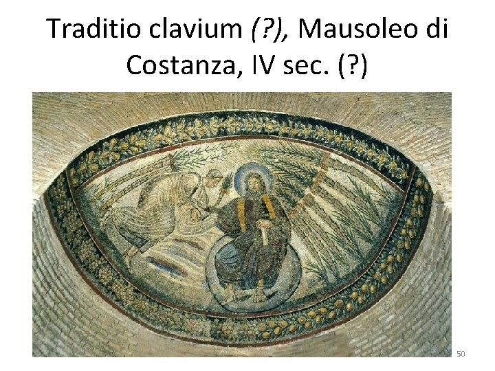 Traditio clavium (? ), Mausoleo di Costanza, IV sec. (? ) 50 