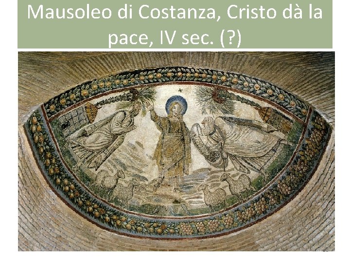 Mausoleo di Costanza, Cristo dà la pace, IV sec. (? ) 53 