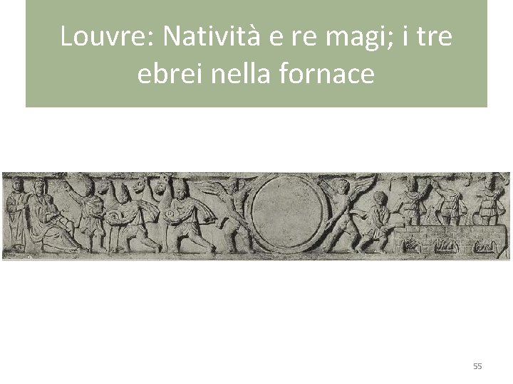 Louvre: Natività e re magi; i tre ebrei nella fornace 55 