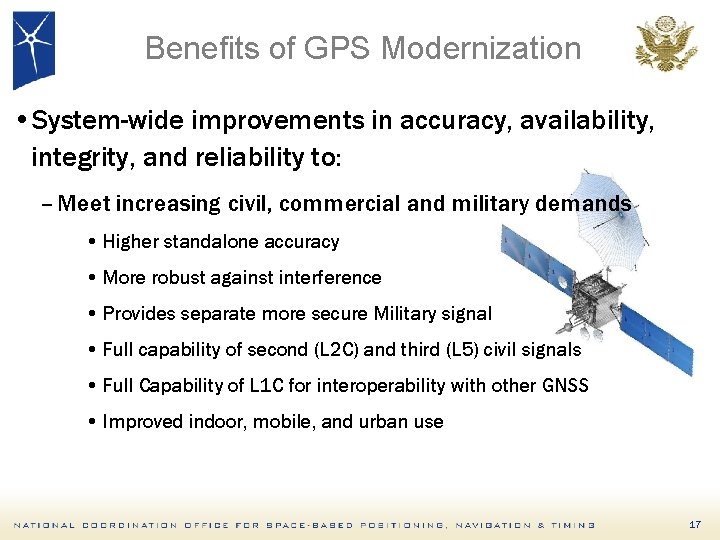 Benefits of GPS Modernization • System-wide improvements in accuracy, availability, integrity, and reliability to:
