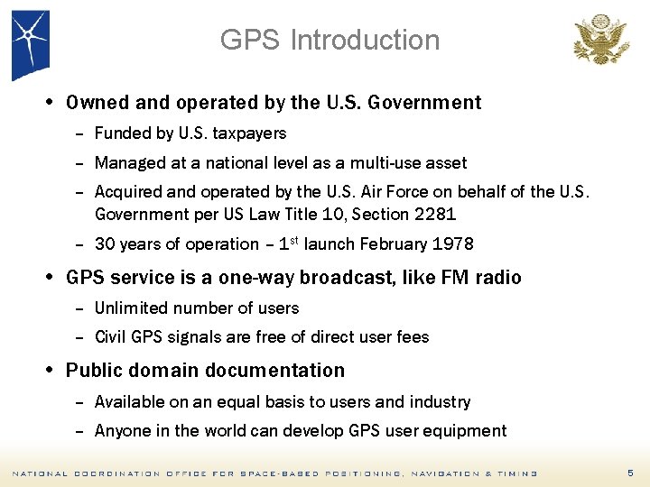 GPS Introduction • Owned and operated by the U. S. Government – Funded by