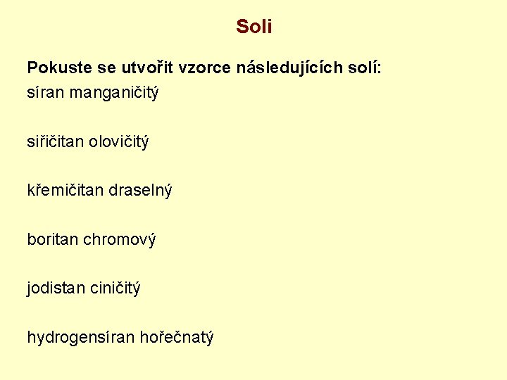 Soli Pokuste se utvořit vzorce následujících solí: síran manganičitý siřičitan olovičitý křemičitan draselný boritan