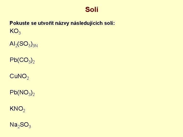 Soli Pokuste se utvořit názvy následujících solí: KO 3 Al 2(SO 3)3 N Pb(CO