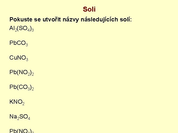 Soli Pokuste se utvořit názvy následujících solí: Al 2(SO 4)3 Pb. CO 3 Cu.