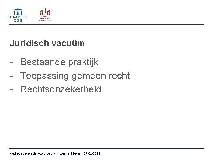 Juridisch vacuüm - Bestaande praktijk - Toepassing gemeen recht - Rechtsonzekerheid Medisch begeleide voortplanting