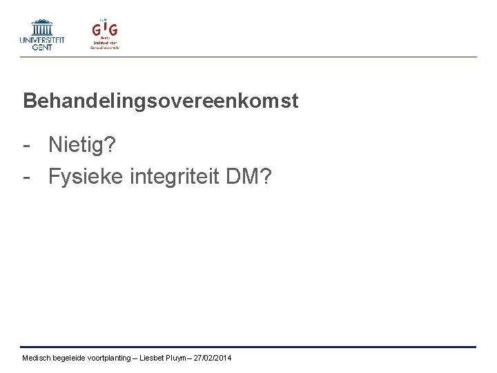 Behandelingsovereenkomst - Nietig? - Fysieke integriteit DM? Medisch begeleide voortplanting – Liesbet Pluym– 27/02/2014