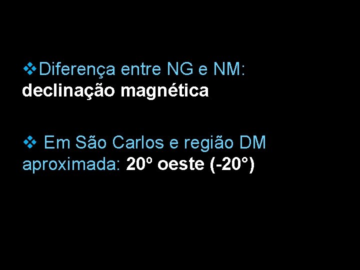 v. Diferença entre NG e NM: declinação magnética v Em São Carlos e região