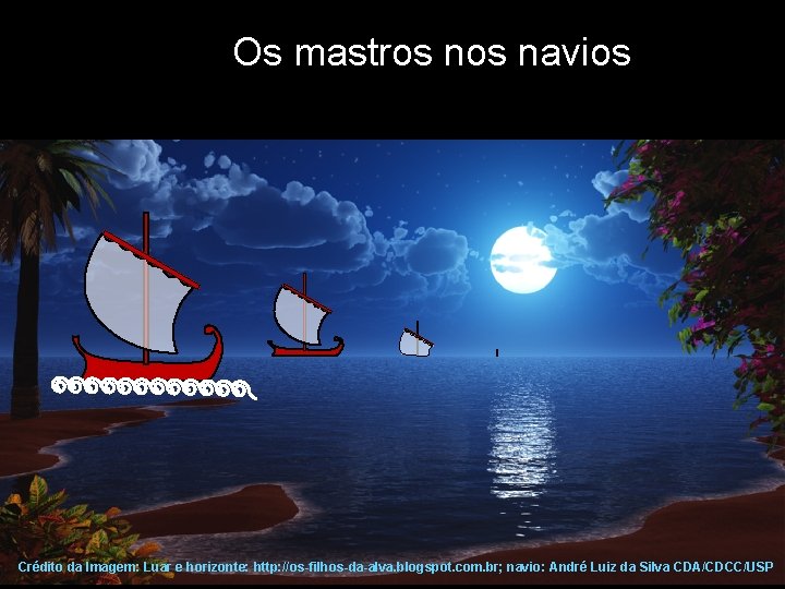 Os mastros navios Crédito da Imagem: Luar e horizonte: http: //os-filhos-da-alva. blogspot. com. br;