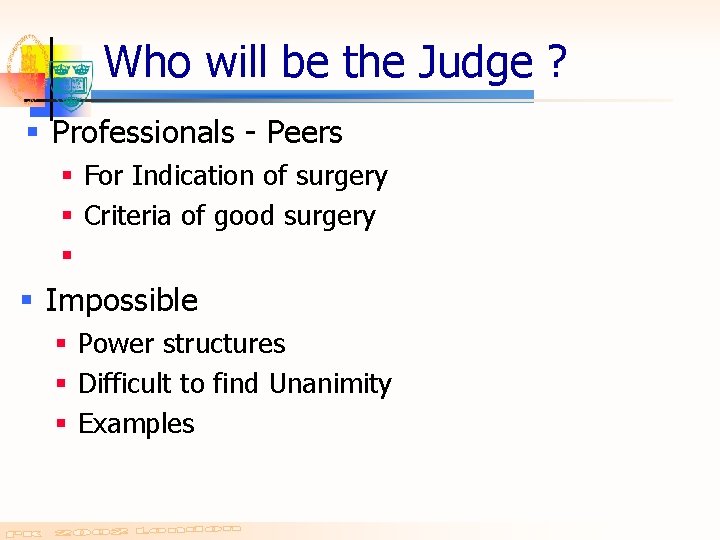 Who will be the Judge ? § Professionals - Peers § For Indication of