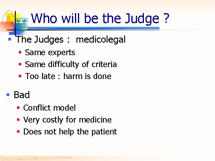 Who will be the Judge ? § The Judges : medicolegal § Same experts