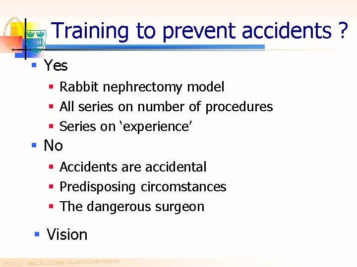 Training to prevent accidents ? § Yes § Rabbit nephrectomy model § All series