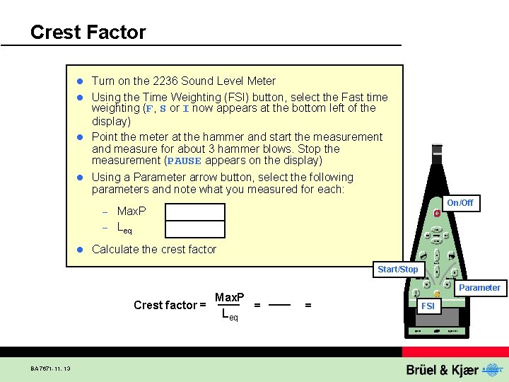 Crest Factor Turn on the 2236 Sound Level Meter l Using the Time Weighting