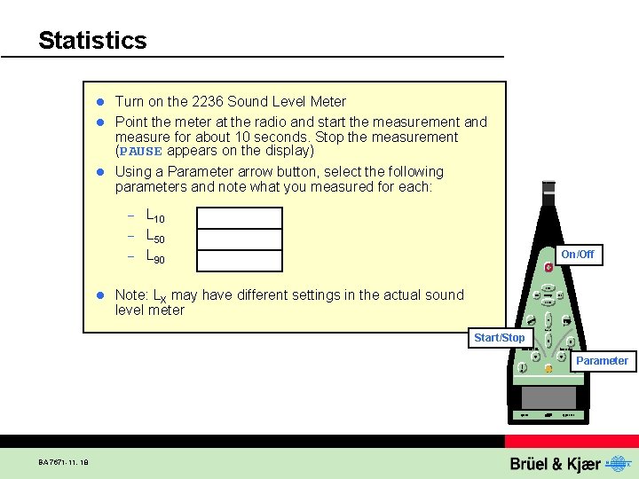 Statistics Turn on the 2236 Sound Level Meter l Point the meter at the