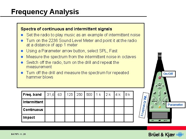 Frequency Analysis Spectra of continuous and intermittent signals l Set the radio to play