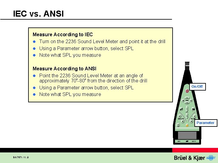 IEC vs. ANSI Measure According to IEC l Turn on the 2236 Sound Level