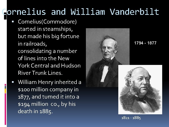 Cornelius and William Vanderbilt Cornelius(Commodore) started in steamships, but made his big fortune in