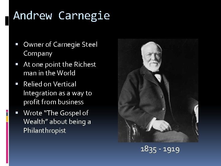 Andrew Carnegie Owner of Carnegie Steel Company At one point the Richest man in