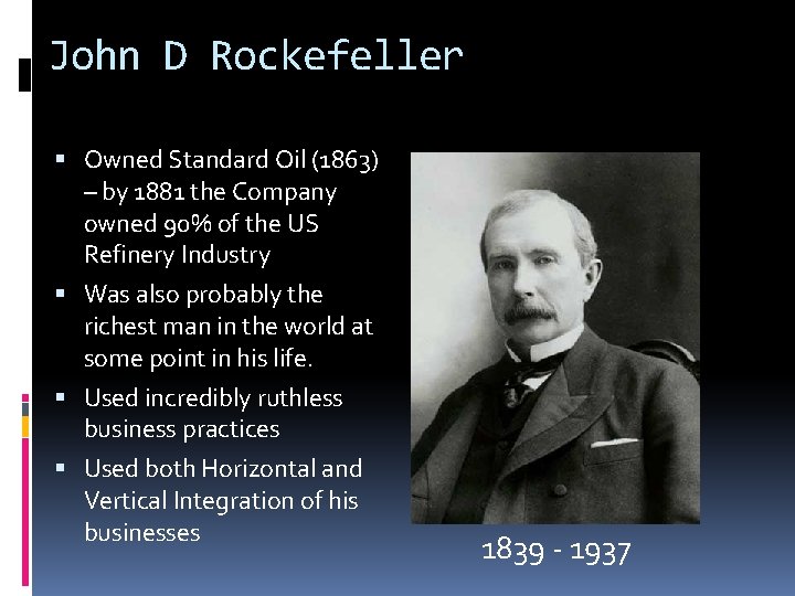 John D Rockefeller Owned Standard Oil (1863) – by 1881 the Company owned 90%