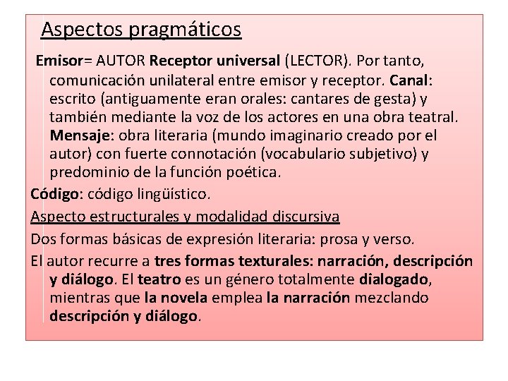  Aspectos pragmáticos Emisor= AUTOR Receptor universal (LECTOR). Por tanto, comunicación unilateral entre emisor