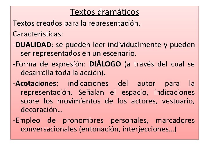 Textos dramáticos Textos creados para la representación. Características: -DUALIDAD: se pueden leer individualmente y