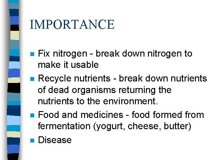 IMPORTANCE n n Fix nitrogen - break down nitrogen to make it usable Recycle