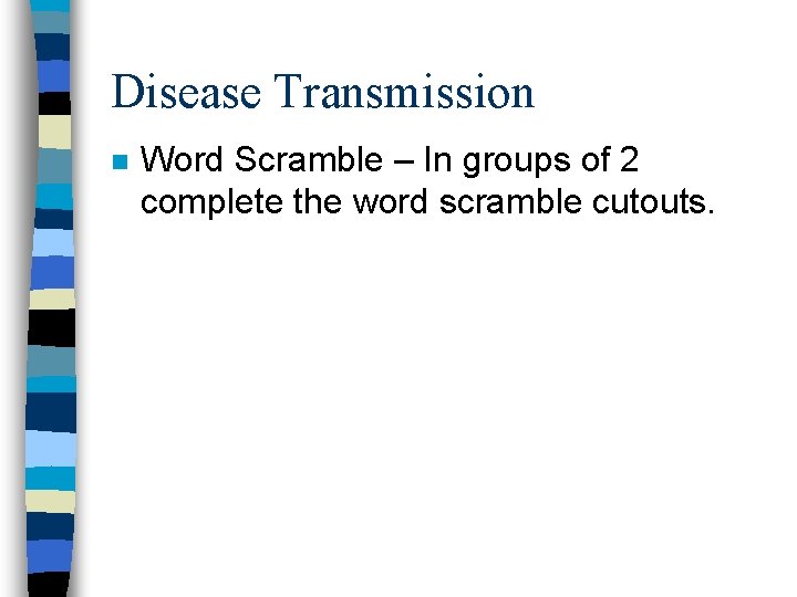 Disease Transmission n Word Scramble – In groups of 2 complete the word scramble