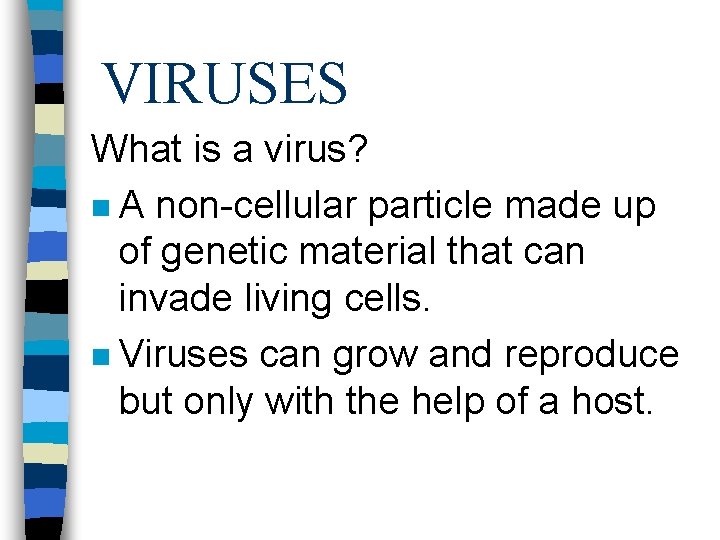 VIRUSES What is a virus? n A non-cellular particle made up of genetic material