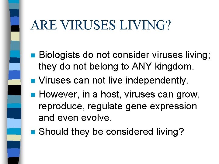 ARE VIRUSES LIVING? n n Biologists do not consider viruses living; they do not