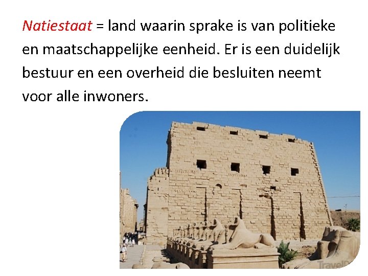 Natiestaat = land waarin sprake is van politieke en maatschappelijke eenheid. Er is een