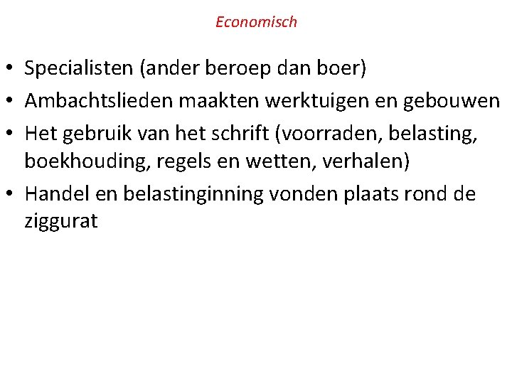 Economisch • Specialisten (ander beroep dan boer) • Ambachtslieden maakten werktuigen en gebouwen •