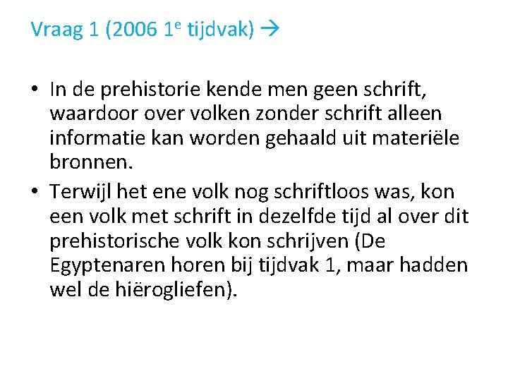 Vraag 1 (2006 1 e tijdvak) • In de prehistorie kende men geen schrift,