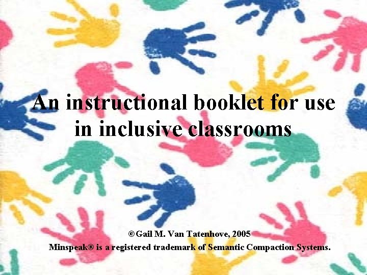 An instructional booklet for use in inclusive classrooms ©Gail M. Van Tatenhove, 2005 Minspeak®
