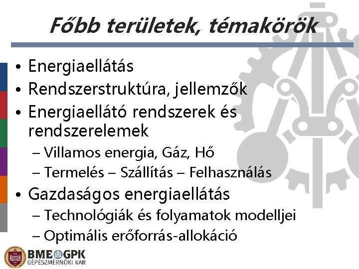 Főbb területek, témakörök • Energiaellátás • Rendszerstruktúra, jellemzők • Energiaellátó rendszerek és rendszerelemek –