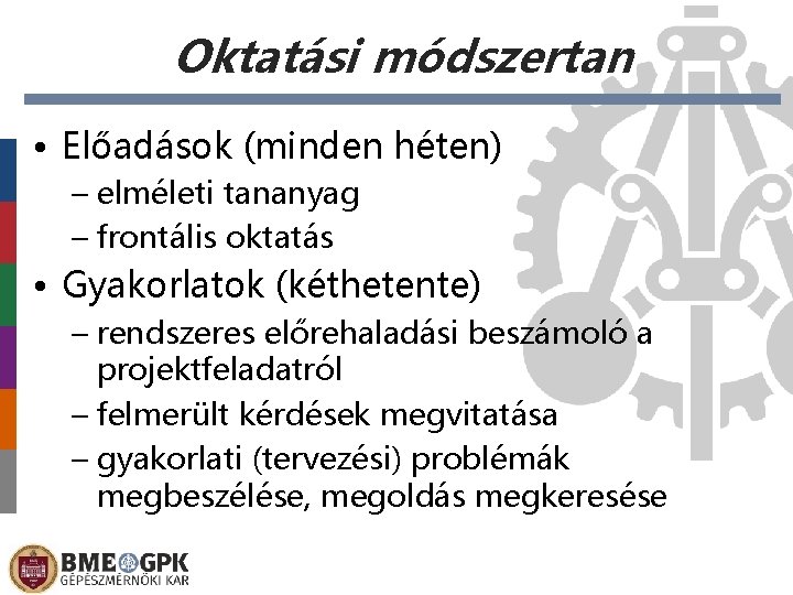 Oktatási módszertan • Előadások (minden héten) – elméleti tananyag – frontális oktatás • Gyakorlatok