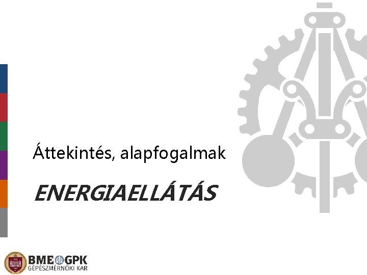 Áttekintés, alapfogalmak ENERGIAELLÁTÁS 