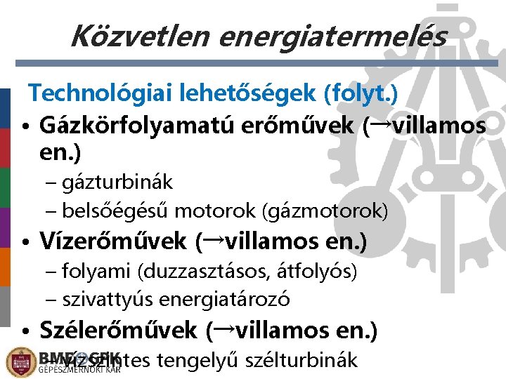 Közvetlen energiatermelés Technológiai lehetőségek (folyt. ) • Gázkörfolyamatú erőművek (→villamos en. ) – gázturbinák