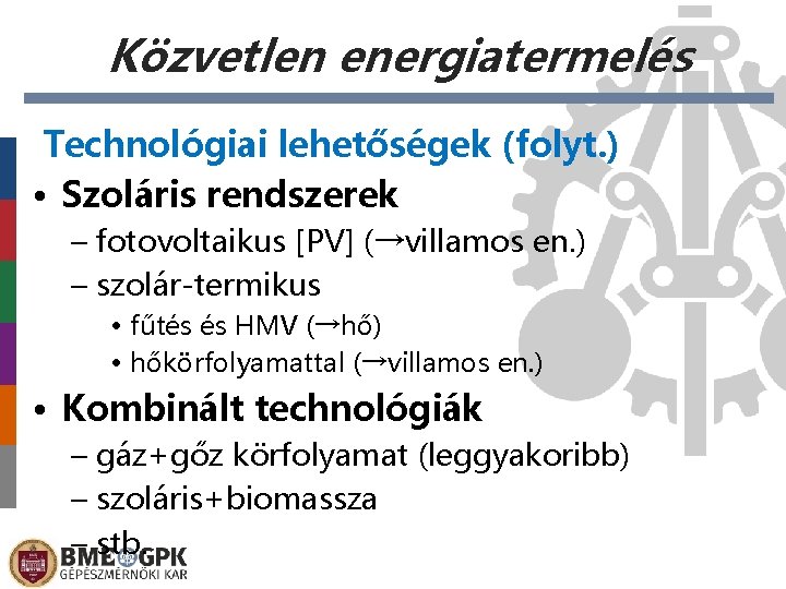 Közvetlen energiatermelés Technológiai lehetőségek (folyt. ) • Szoláris rendszerek – fotovoltaikus [PV] (→villamos en.