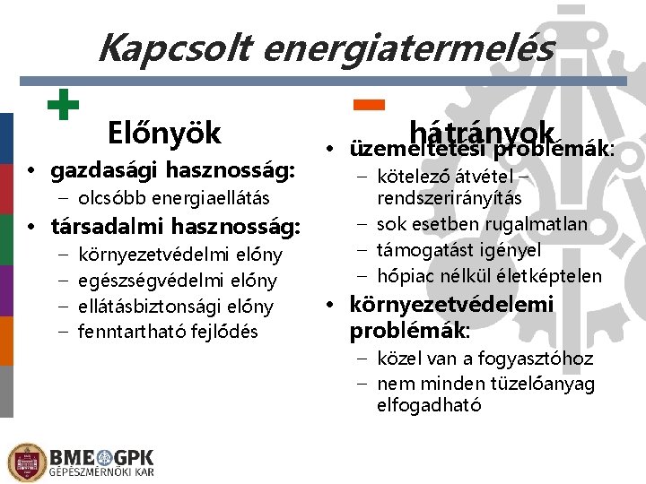 Kapcsolt energiatermelés Előnyök • gazdasági hasznosság: – olcsóbb energiaellátás • társadalmi hasznosság: – –
