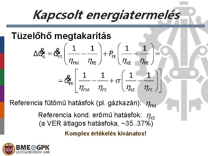 Kapcsolt energiatermelés Tüzelőhő megtakarítás Referencia fűtőmű hatásfok (pl. gázkazán): Referencia kond. erőmű hatásfok: (a