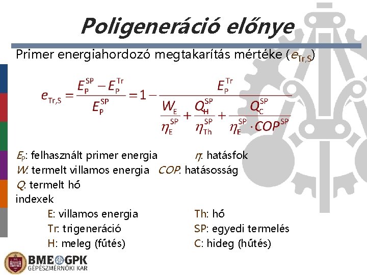 Poligeneráció előnye Primer energiahordozó megtakarítás mértéke (e. Tr, S) EP: felhasznált primer energia η: