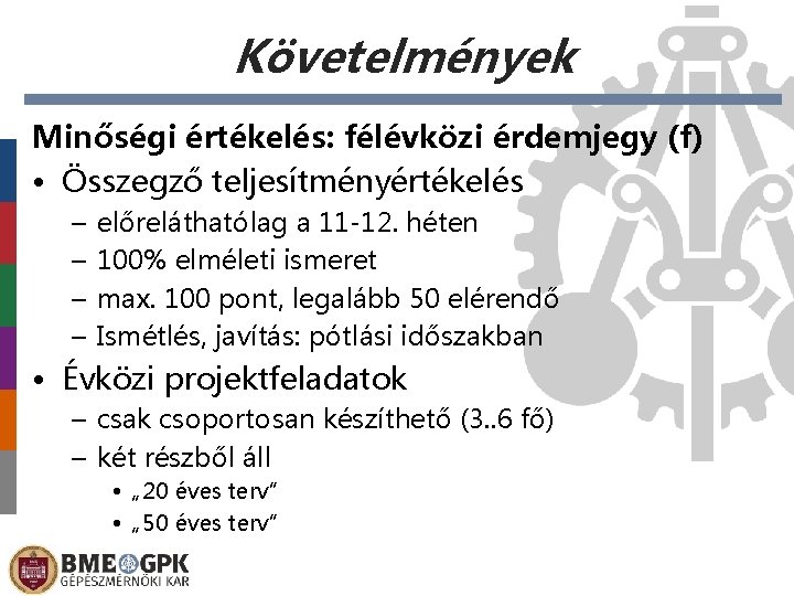 Követelmények Minőségi értékelés: félévközi érdemjegy (f) • Összegző teljesítményértékelés – – előreláthatólag a 11