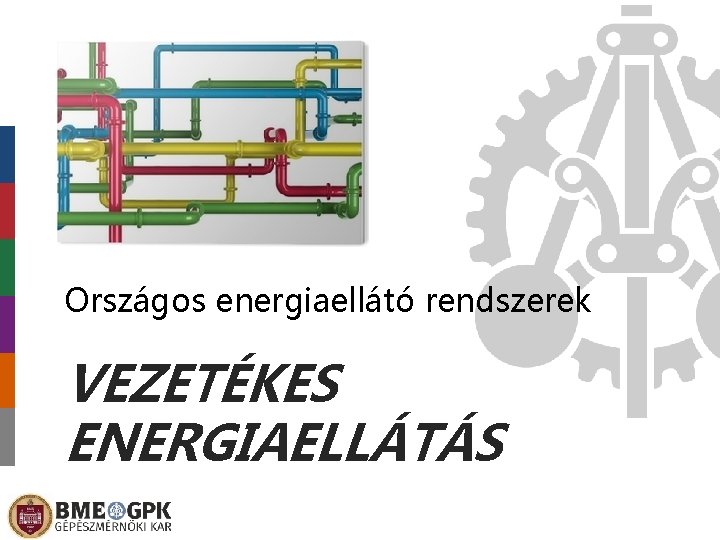 Országos energiaellátó rendszerek VEZETÉKES ENERGIAELLÁTÁS 