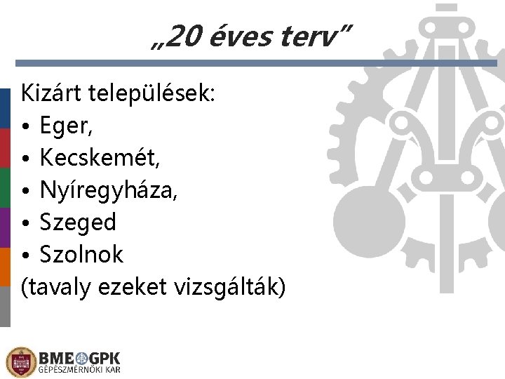 „ 20 éves terv” Kizárt települések: • Eger, • Kecskemét, • Nyíregyháza, • Szeged