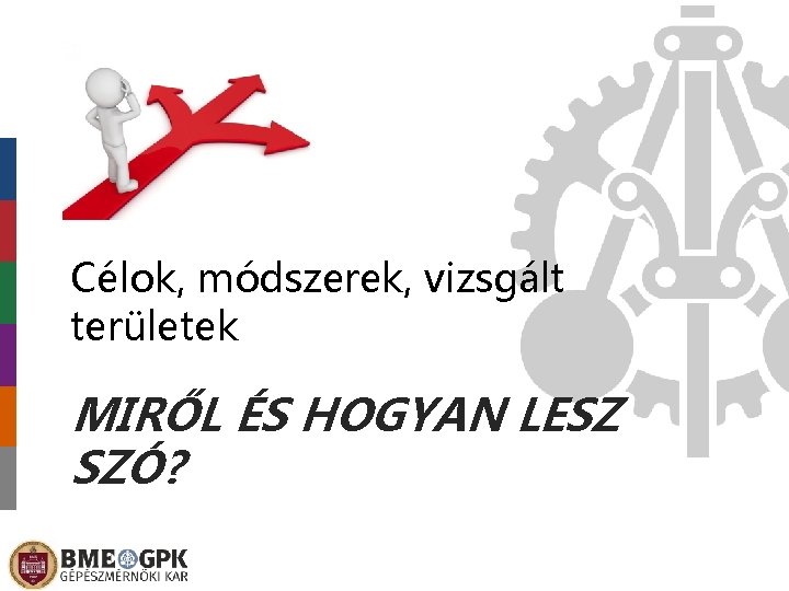 Célok, módszerek, vizsgált területek MIRŐL ÉS HOGYAN LESZ SZÓ? 